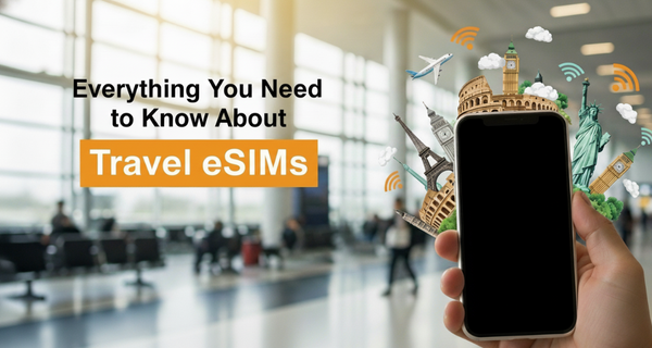 Everything You Need to Know About Travel eSIMs